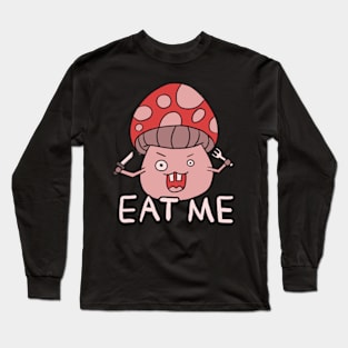 crazy mushroom "Eat me" Long Sleeve T-Shirt